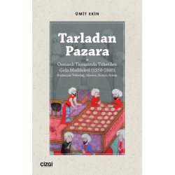 Tarladan Pazara  | Osmanlı Taşrasında Tüketilen Gıda Maddeleri (1550-1840) Rodosçuk/Tekirdağ, Manisa, Konya, Antep