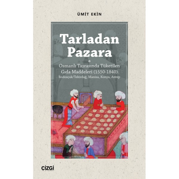 Tarladan Pazara  | Osmanlı Taşrasında Tüketilen Gıda Maddeleri (1550-1840) Rodosçuk/Tekirdağ, Manisa, Konya, Antep