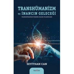 Transhümanizm ve İnancın Geleceği