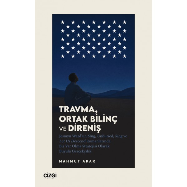 Travma, Ortak Bilinç ve Direniş | Jesmyn Ward’un Sing, Unburied, Sing ve Let Us Descend Romanlarında Bir Var Olma Stratejisi Olarak Büyülü Gerçekçilik Travma, Ortak Bilinç ve Direniş | Jesmyn Ward’un Sing, Unburied, Sing ve Let Us Descend Romanlarında Bir Var Olma Stratejisi Olarak Büyülü Gerçekçilik