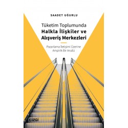 Tüketim Toplumunda Halkla İlişkiler ve Alışveriş Merkezleri (Pazarlama İletişimi Üzerine Ampirik Bir Analiz)