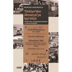 Türkiyeden Almanya ya İşçi Göçü | Tarihsel Süreç, Sosyokültürel Dönüşüm ve Gelecek 