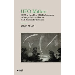 UFO Mitleri - UFO'lar, Uzaylılar, UFO Dinî Akımları ve Medya Sektörü Üzerine Halk Bilimsel Bir İnceleme