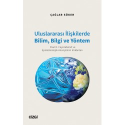 Uluslararası İlişkilerde Bilim, Bilgi ve Yöntem (Paul K. Feyerabend ve Epistemolojik Anarşizmin İmkânları)