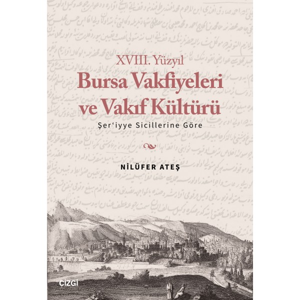 XVIII. Yüzyıl Bursa Vakfiyeleri ve Vakıf Kültürü - Şer'iyye Sicillerine Göre