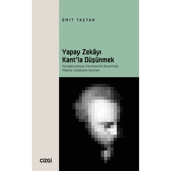 Yapay Zekâyı Kant’la Düşünmek |  Hesapkuramsal Karmaşıklık Ekseninde Makine Zekâsının Sınırları