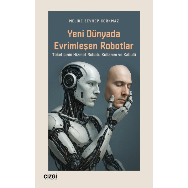 Yeni Dünyada Evrimleşen Robotlar | Tüketicinin Hizmet Robotu Kullanım ve Kabulü