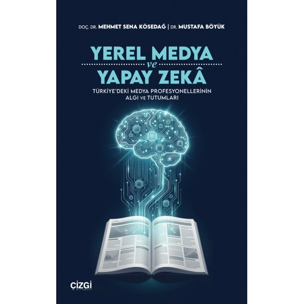 Yerel Medya ve Yapay Zekâ | Türkiye’deki Medya Profesyonellerinin Algı ve Tutumları Yerel Medya ve Yapay Zekâ | Türkiye’deki Medya Profesyonellerinin Algı ve Tutumları