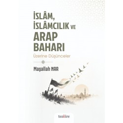 İslâm  İslâmcılık ve Arap Baharı Üzerine Düşünceler