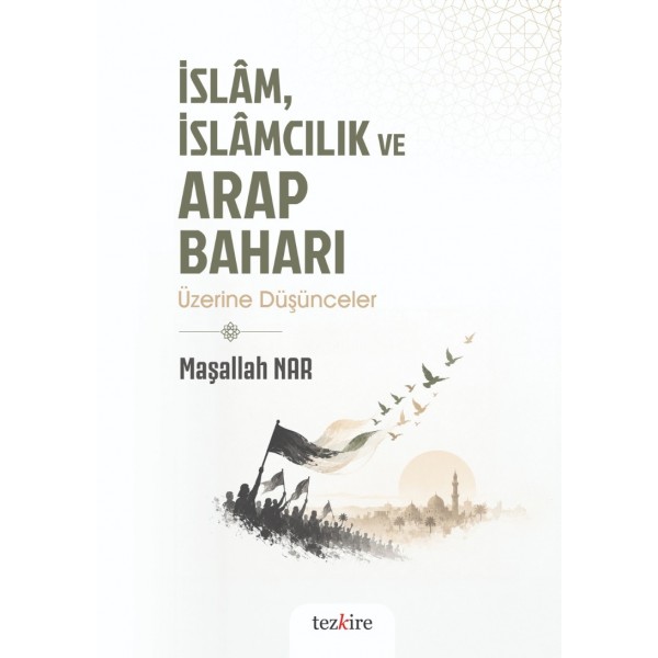 İslâm  İslâmcılık ve Arap Baharı Üzerine Düşünceler
