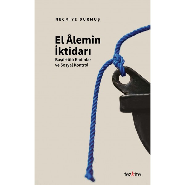 El Âlemin İktidarı | Başörtülü Kadınlar ve Sosyal Kontrol El Âlemin İktidarı | Başörtülü Kadınlar ve Sosyal Kontrol