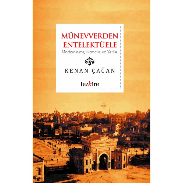 Münevverden Entellektüele | Modernleşme, İslamcılık ve Yerlilik