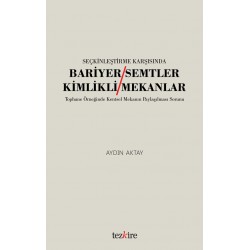 SEÇKİNLEŞTİRME KARŞISINDA BARİYER SEMTLER / KİMLİKLİ MEKANLAR