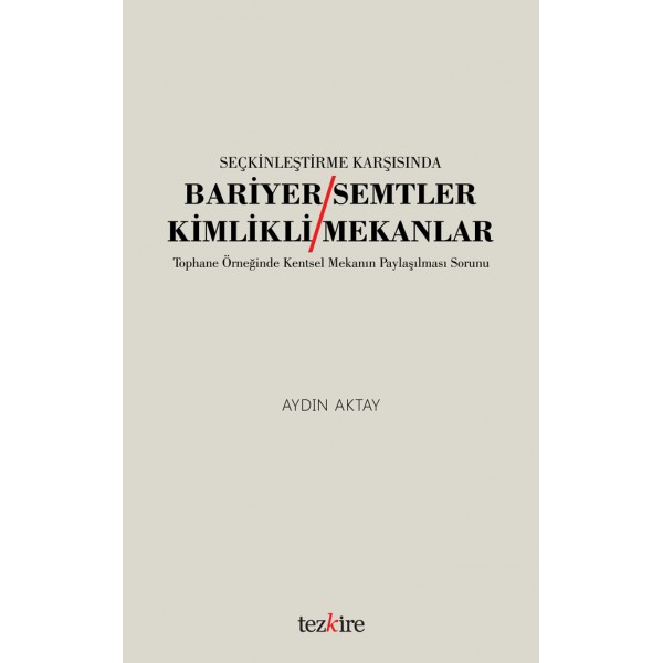 SEÇKİNLEŞTİRME KARŞISINDA BARİYER SEMTLER / KİMLİKLİ MEKANLAR