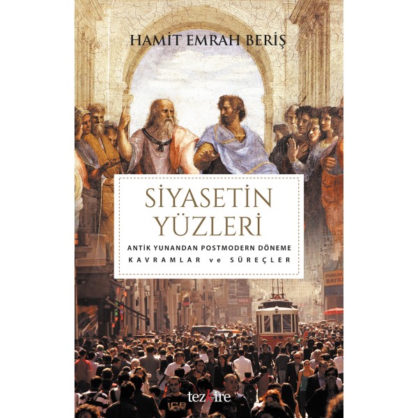 Siyasetin Yüzleri | Antik Yunan'dan Postmodern Döneme Kavramlar ve Süreçler