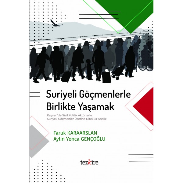 Suriyeli Göçmenlerle Birlikte Yaşamak | Kayseri’de Sivil Politik Aktörlerle Suriyeli Göçmenler Üzerine Nitel Bir Analiz