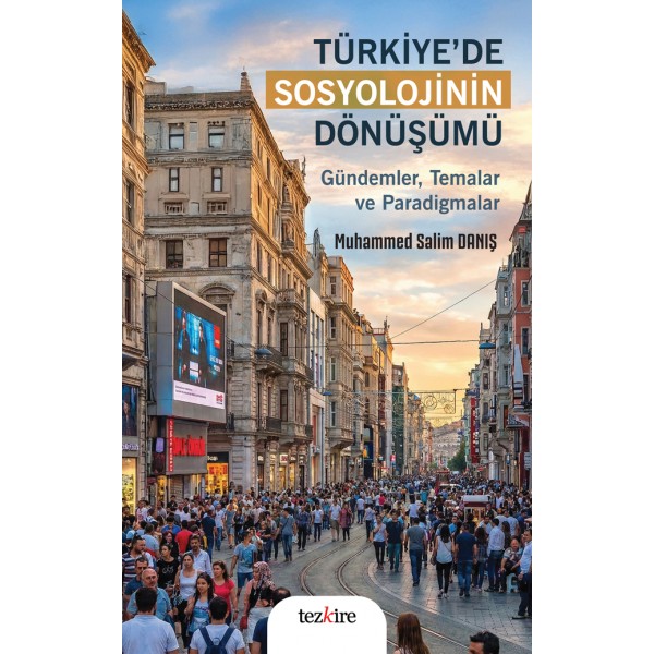 Türkiye’de Sosyolojinin Dönüşümü| Gündemler, Temalar ve Paradigmalar Türkiye’de Sosyolojinin Dönüşümü| Gündemler, Temalar ve Paradigmalar