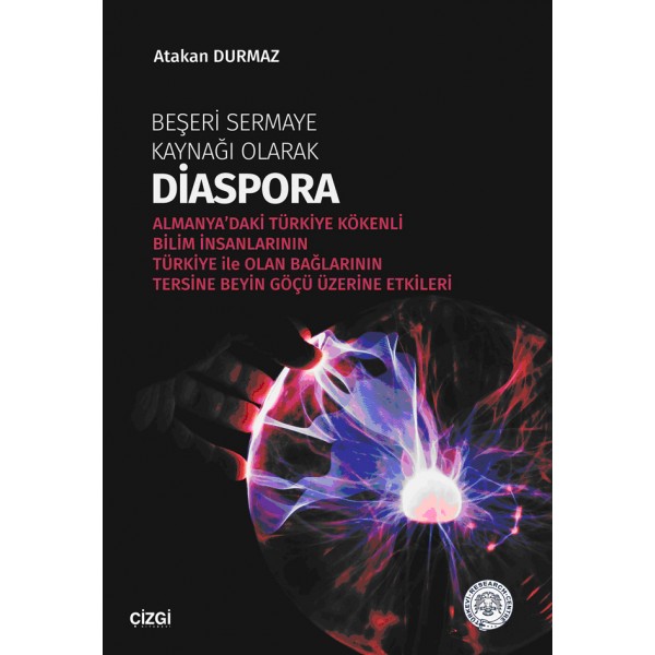 Beşeri Sermaye Kaynağı Olarak Diaspora | Almanya'daki Türkiye Kökenli Bilim İnsanlarının Türkiye ile Olan Bağlarının Tersine Beyin Göçü Üzerine Etkileri