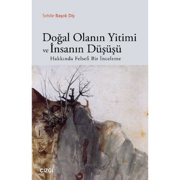 Doğal Olanın Yitimi ve İnsanın Düşüşü Hakkında Felsefi Bir İnceleme