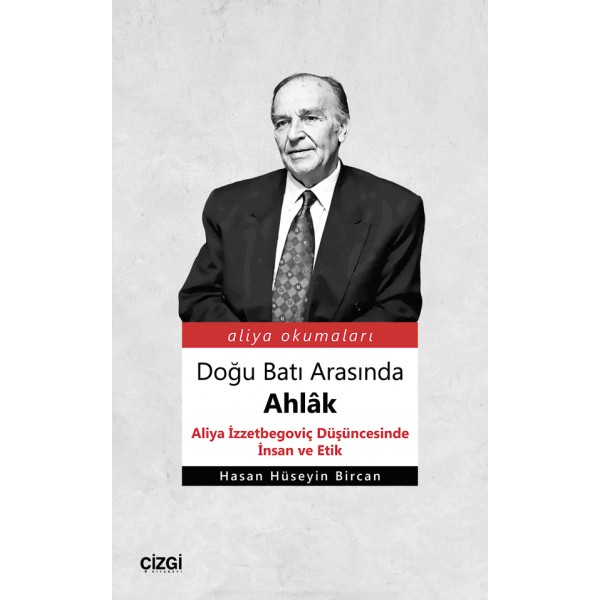 Doğu Batı Arasında Ahlâk | Aliya İzzetbegoviç Düşüncesinde İnsan ve Etik