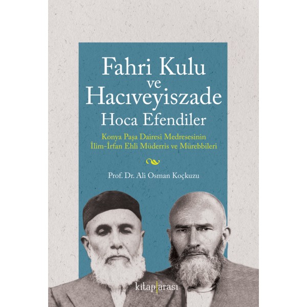 Fahri Kulu ve Hacıveyiszade Hoca Efendiler | Konya Paşa Dairesi Medresesininİlim-İrfan Ehli Müderris ve Mürebbileri (Ciltli)