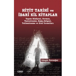 Hitit Tarihî ve İdarî Kil Kitaplar | Yaşam Hikâyesi, Ferman, Vasiyetname, Bağış Belgesi, Talimatname ve Kral İcraatları