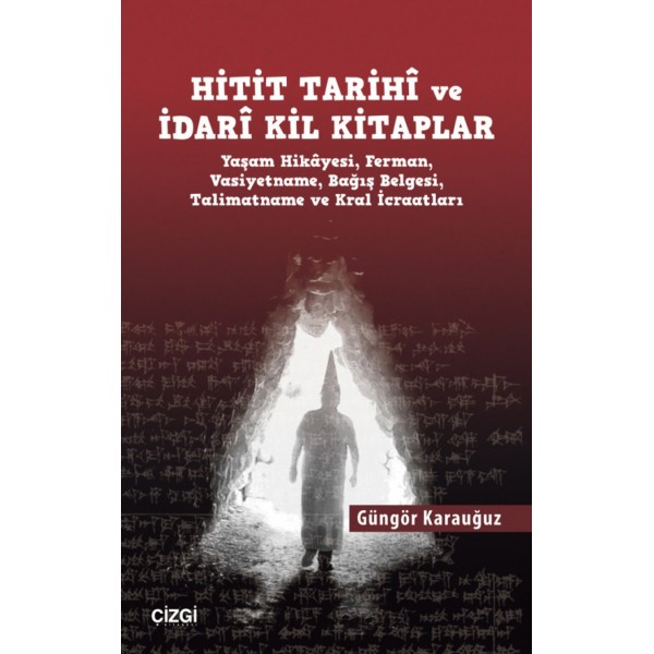 Hitit Tarihî ve İdarî Kil Kitaplar | Yaşam Hikâyesi, Ferman, Vasiyetname, Bağış Belgesi, Talimatname ve Kral İcraatları