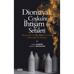 Dionizyak Coşkunun İhtişam ve Sefaleti | Yakup Kadri’nin Nur Baba Romanına Psikanalitik Bir Yaklaşım