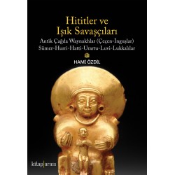 Hititler ve Işık Savaşçıları | Antik Çağda Waynakhlar (Çeçen-İnguşlar) Sümer-Hurri-Hatti-Urartu--Luvi-Lukkalılar