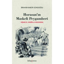 Horasan'ın Maskeli Peygamberi | Hişam B. Hakîm el-Mukanna