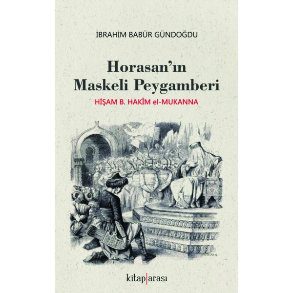 Horasan'ın Maskeli Peygamberi | Hişam B. Hakîm el-Mukanna