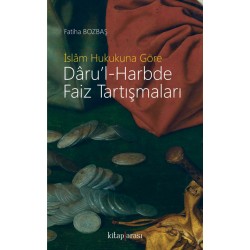 İslâm Hukukuna Göre Dâru’l-Harbde Faiz Tartışmaları