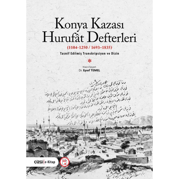 KONYA KAZASI HURUFÂT DEFTERLERİ  (1104-1250//1693–1835)  | TASNİF EDİLMİŞ TRANSKRİPSİYON VE DİZİN