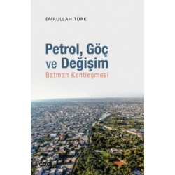 Petrol, Göç ve Değişim | Batman Kentleşmesi