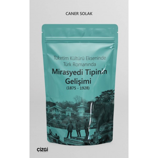 Tüketim Kültürü Ekseninde Türk Romanında Mirasyedi Tipinin Gelişimi (1875 - 1928) 
