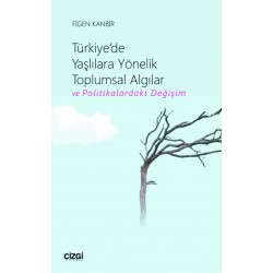 Türkiye'de Yaşlılara Yönelik Toplumsal Algılar ve Politikalardaki Değişim