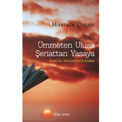 Ümmetten Ulusa Şeriattan Yasaya | İslam’ın Sekülerleştirilmesi