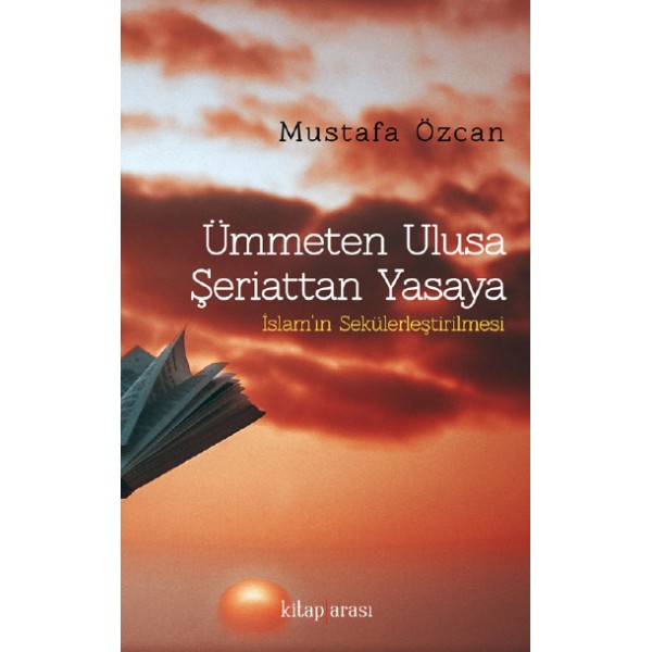 Ümmetten Ulusa Şeriattan Yasaya | İslam’ın Sekülerleştirilmesi