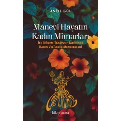 Manevi Hayatın Kadın Mimarları | İlk Dönem Tasavvuf Tarihinde Kadın Velîlerin Menkıbeleri