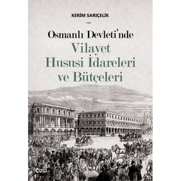 Osmanlı Devleti'nde Vilayet Hususi İdareleri ve Bütçeleri